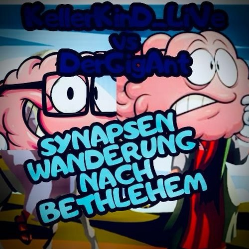 Kellerkind Vs Der GigAnt SynapsenWanderungNachBethlehem