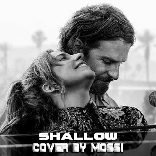 Stream Shallow - Bradley Cooper & Lady Gaga Cover By Mossi by Mossi E3TA |  Listen online for free on SoundCloud