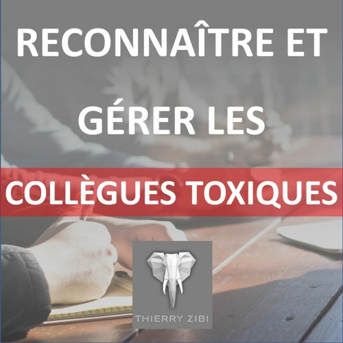 Reconnaître et gérer les Collègues Toxiques
