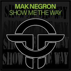Mak Negron - Show Me The Way (Original Mix)