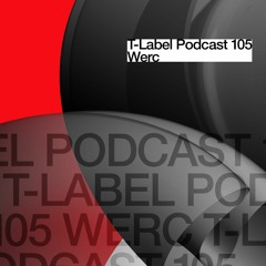 T-LABEL | Podcast #105 | Werc