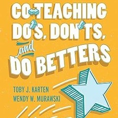 % Co-Teaching Do's, Don'ts, and Do Betters BY: Toby J. Karten (Author),Wendy W. Murawski (Autho
