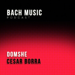 Bach Music Podcast 002_Domshe with Cesar Borra