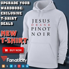 Jesus Drank Pinot Noir Shirt