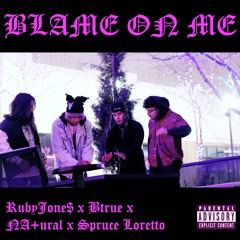 BLAME ON ME - RubyJone$, BTrue, NA+ural & Spruce Loretto (prod. Kimlords Beats)