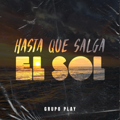 Hasta Que Salga el Sol