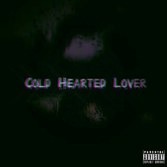 Cold Hearted Lover