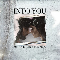 Into You -- Austin Rudin x Eon Zero