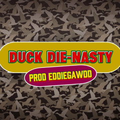 DUCK DIE-NASTY (prod EddieGawdd)