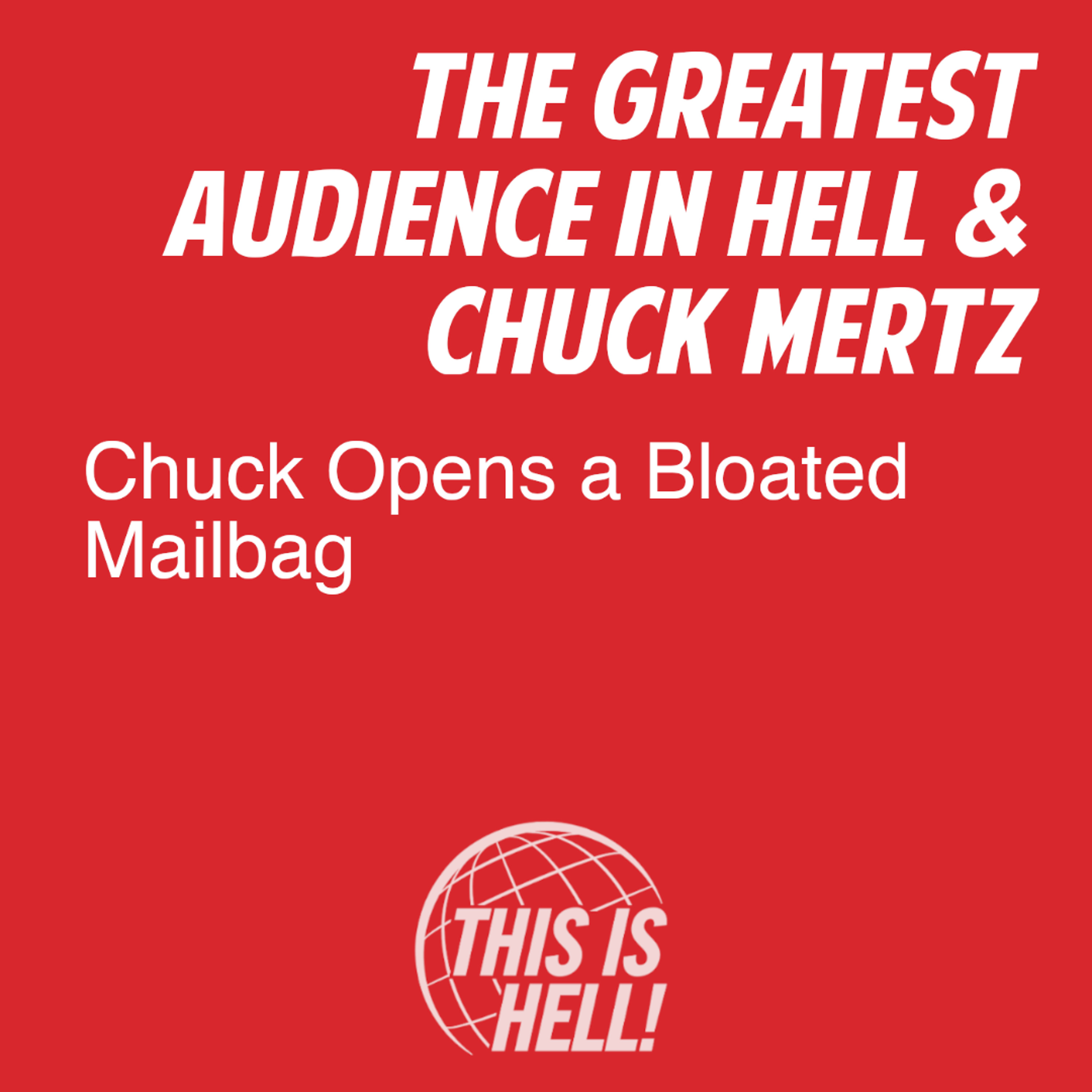Chuck Opens a Bloated Mailbag / The Greatest Audience in Hell & Chuck Mertz