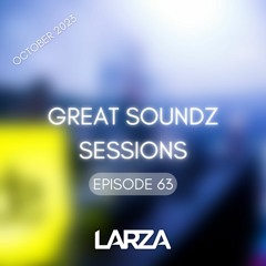 GREAT SOUNDZ SESSIONS by Larza - Episode 63 (October 2023)