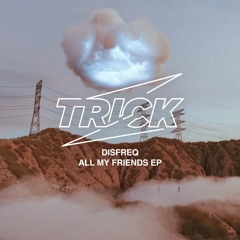 Disfreq - All my friends EP TRICK037