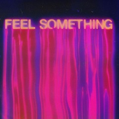 FEEL SOMETHING