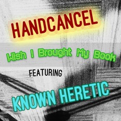 Wish I Brought My Book (featuring Known Heretic)