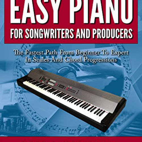 Read EBOOK 🖍️ Easy Piano for Songwriters and Producers: The Fastest Path From Beginn