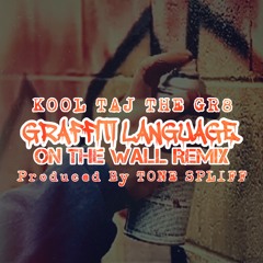 Kool Taj The Gr8 - Graffiti Language (On The Wall Remix) prod and cuts by Tone Spliff)