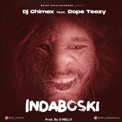 Dj Chimex Ft Dope Teezy -Indaboski