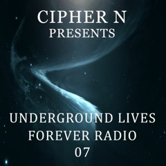 Cipher N presents Underground Lives Forever Radio 07