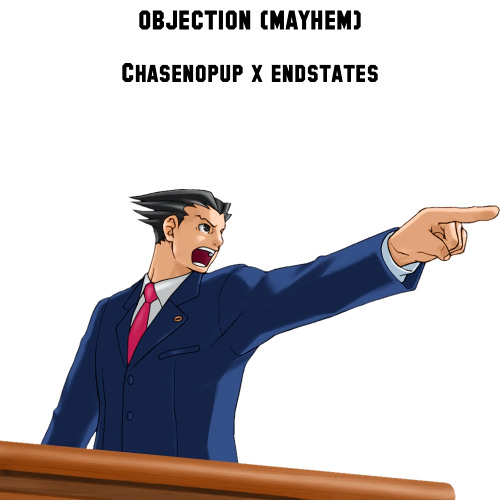 @Chasenopup x @endstates Objection (Mayhem)