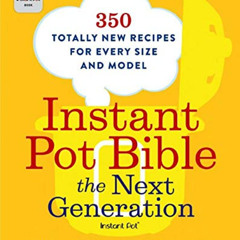 DOWNLOAD EPUB 📝 Instant Pot Bible: The Next Generation: 350 Totally New Recipes for