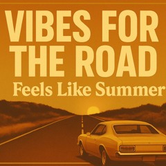 Vibes For The Road - Feels Like Summer