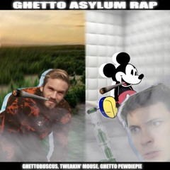 Ghetto Asylum (ft. Ghetto Pewdiepie & Tweakin' Mouse)
