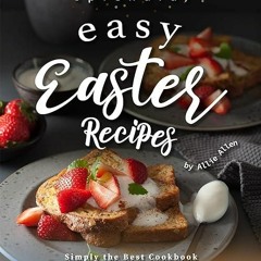 ❤read✔ Splendid, Easy Easter Recipes: Simply the Best Cookbook of Springtime Dish Ideas!