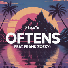 EscoTe - oftens feat Frank Zozky