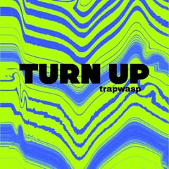 Trapwasp - Turn Up !