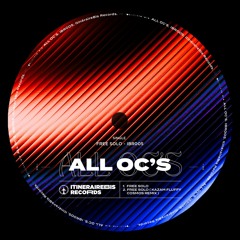 PREMIERE: All Oc's - Free Solo (Kazam Fluffy Cosmos Remix)