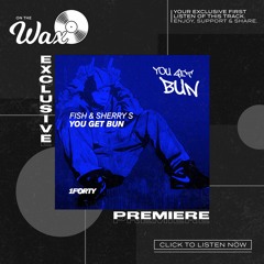 OTW Premiere: Fish & Sherry S - You Get Bun [1Forty]