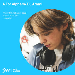A For Alpha w/ DJ Ammi 11TH FEB 2022