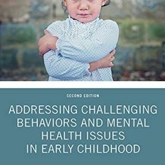 [Get] PDF EBOOK EPUB KINDLE Addressing Challenging Behaviors and Mental Health Issues in Early Child