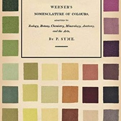 ✔️ [PDF] Download Werner's Nomenclature of Colours: Adapted to Zoology, Botany, Chemistry, Miner