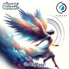 Fidget Spinnerz - For An Angel - Extended Mix