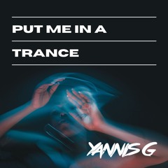 Yannis G - Put Me In A Trance