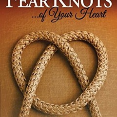 Access PDF EBOOK EPUB KINDLE Untie the Fear Knots of Your Heart by  Ken Nichols 📝