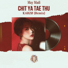 Chit Ya Tae Thu (Cover) - May Madi( KARZO Rremix)