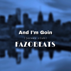 And i’m Goin (jersey club) [fazobeats]