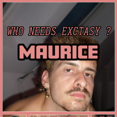 Who Needs Extasy - MAURICE #4