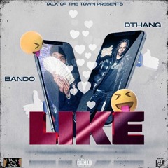 Talk Of The Town  Dthang  Bando - Like Remix PDogbeatz
