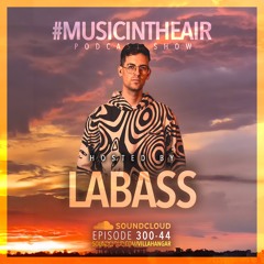 #MUSICINTHEAIR [300-44] w/ LABASS