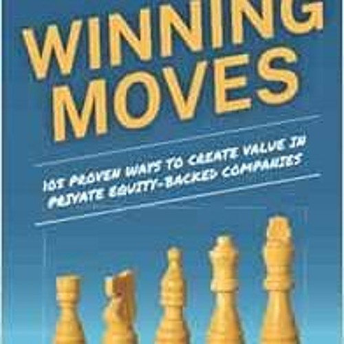 🖊️ [Get] [EBOOK EPUB KINDLE PDF] Winning Moves: 105 Proven Ways to Create Value in Private Equi