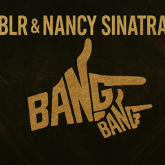 BLR & Nancy Sinatra - Bang Bang [FREE DL]