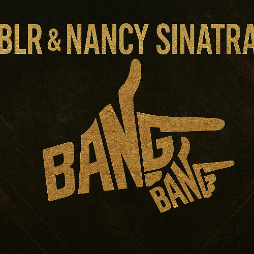 BLR & Nancy Sinatra - Bang Bang [FREE DL]