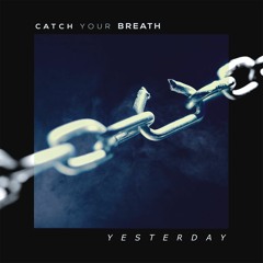 Catch Your Breath - Yesterday