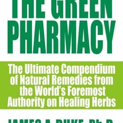 (PDF/Ebook) The Green Pharmacy: The Ultimate Compendium Of Natural Remedies From The World's Foremos