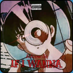IF I WANNA