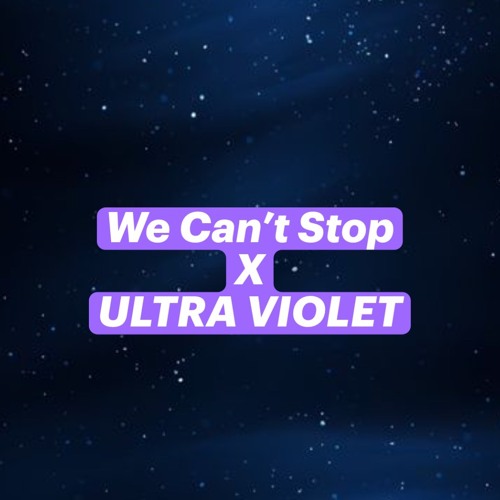 Ultra Violet X We Cant Stop