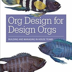 Get KINDLE 📒 Org Design for Design Orgs: Building and Managing In-House Design Teams